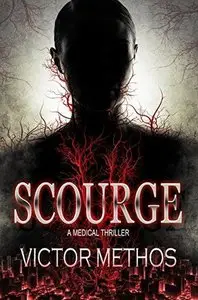 Scourge - A Medical Thriller (The Plague Trilogy Book 3) - Victor Methos