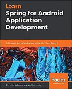 Learn Spring for Android Application Development: Build robust Android applications with Kotlin 1.3 and Spring 5