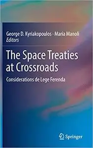 The Space Treaties at Crossroads: Considerations de Lege Ferenda