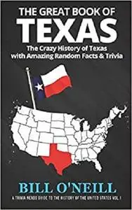 The Great Book of Texas: The Crazy History of Texas with Amazing Random Facts & Trivia