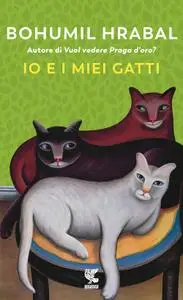 Bohumil Hrabal - Io e i miei gatti