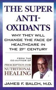The Super Anti-Oxidants: Why They Will Change the Face of Healthcare in the 21st Century