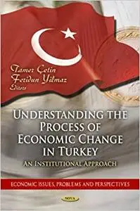 Understanding the Process of Economic Change in Turkey: An Institutional Approach