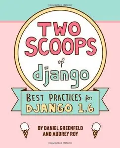 Two Scoops of Django: Best Practices For Django 1.6 (Repost)