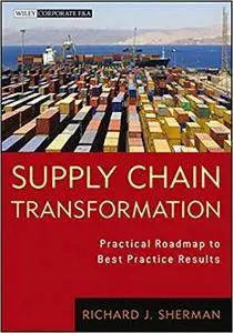 Supply Chain Transformation: Practical Roadmap to Best Practice Results (repost)