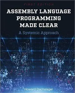 Assembly Language Programming Made Clear: A Systemic Approach [Repost]
