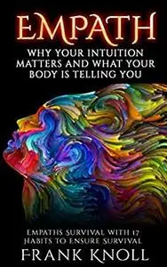 EMPATH: WHY YOUR INTUITION MATTERS AND WHAT YOUR BODY IS TELLING YOU
