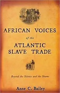 African Voices of the Atlantic Slave Trade: Beyond the Silence and the Shame [Repost]