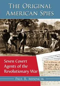 The Original American Spies: Seven Covert Agents of the Revolutionary War