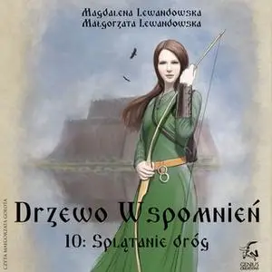 «Drzewo Wspomnień 10: Splątanie dróg» by Małgorzata Lewandowska,Magdalena Lewandowska
