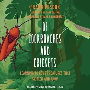 Of Cockroaches and Crickets: Learning to Love Creatures That Skitter and Jump [Audiobook]