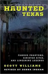 Haunted Texas: Famous Phantoms, Sinister Sites, and Lingering Legends Ed 2