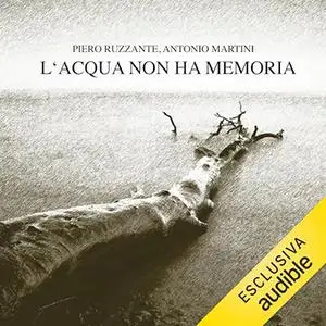 «L'acqua non ha memoria? Storia salvata del disastro del Vajont» by Piero Ruzzante, Antonio Martini