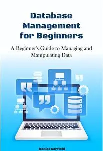 Database Management for Beginners A Beginner's Guide to Managing and Manipulating Data