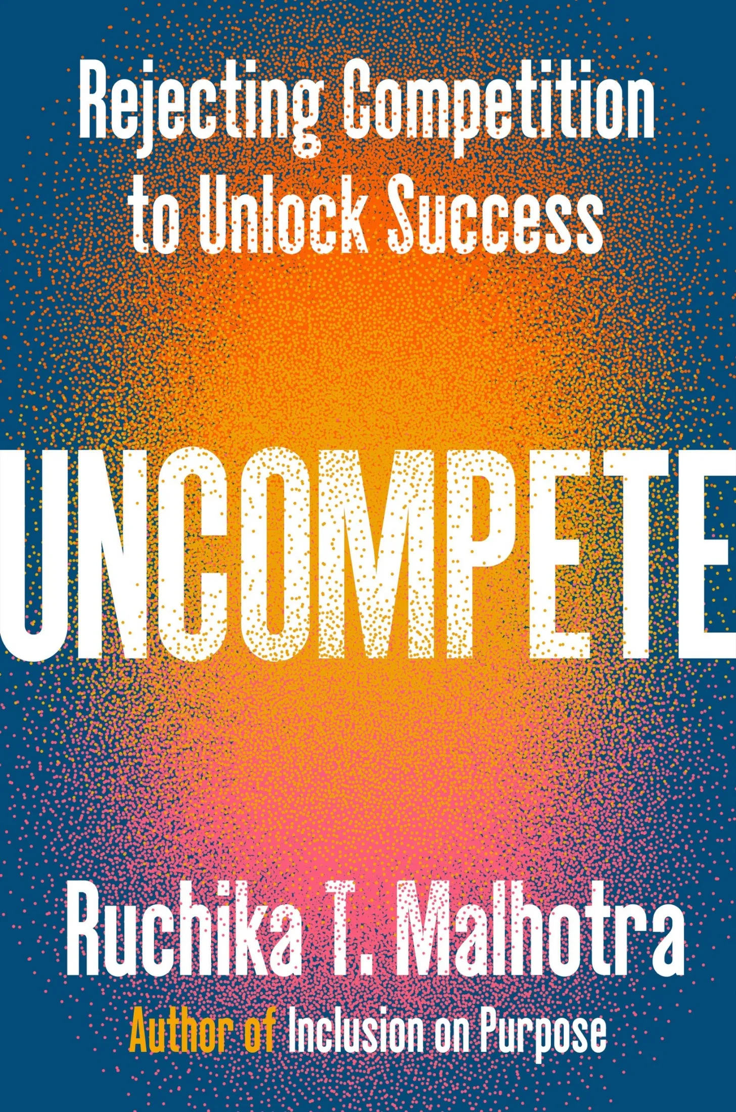 Uncompete: Rejecting Competition to Unlock Success