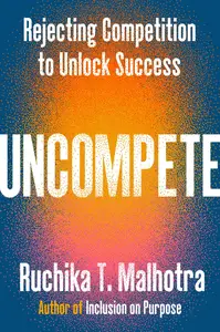 Uncompete: Rejecting Competition to Unlock Success