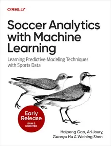 Soccer Analytics with Machine Learning (Early Release)