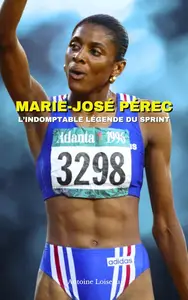 Marie-José Pérec : L’Indomptable Légende du Sprint (French Edition)