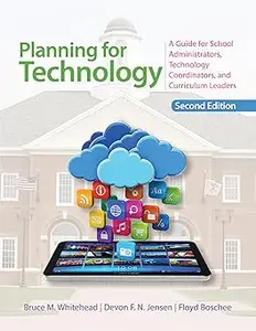 Planning for Technology: A Guide for School Administrators, Technology Coordinators, and Curriculum Leaders