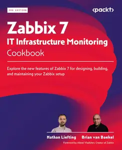 Zabbix 7 IT Infrastructure Monitoring Cookbook: Explore the new features of Zabbix 7 for designing, building