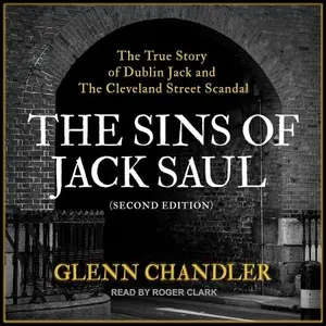 The Sins of Jack Saul (Second Edition): The True Story of Dublin Jack and The Cleveland Street Scandal