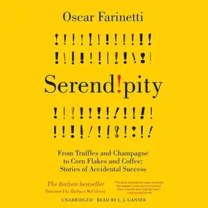 Serendipity: From Truffles and Champagne to Corn Flakes and Coffee: Stories of Accidental Success [Audiobook]