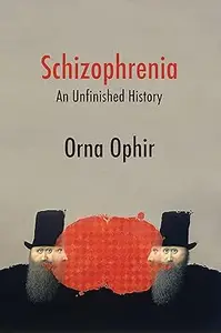 Schizophrenia: An Unfinished History