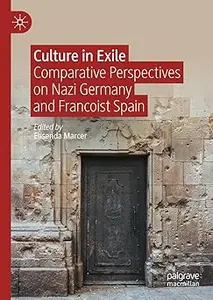 Culture in Exile: Comparative Perspectives on Nazi Germany and Francoist Spain