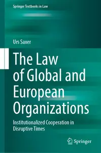 The Law of Global and European Organizations: Institutionalized Cooperation in Disruptive Times