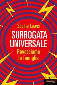 Surrogata universale. Rovesciamo la famiglia - Sophie Lewis