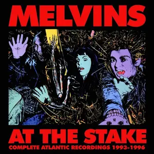 Melvins - At the Stake: Complete Atlantic Recordings 1993-1996 (2023)