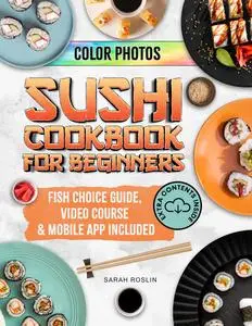 Sushi Cookbook for Beginners: Discover the Art of Japanese Cuisine with Easy and Delicious DIY Sushi Recipes