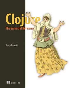 Clojure, The Essential Reference