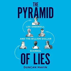 The Pyramid of Lies: Lex Greensill and the Billion-Dollar Scandal [Audiobook]