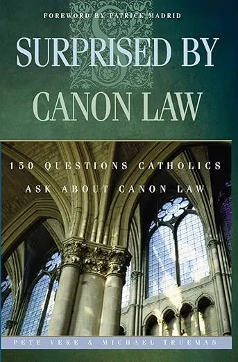 Surprised By Canon Law: 150 Questions Laypeople Ask About Canon Law