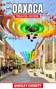 Oaxaca Travel Guide 2025