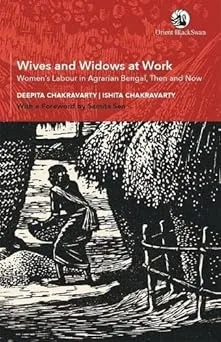 Wives and Widows at Work: Women's Labour in Agrarian Bengal, Then and Now
