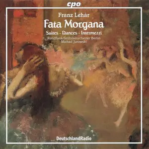 Michail Jurowski, Rundfunk-Sinfonieorchester Berlin - Franz Lehár: Fata Morgana - Suites, Dances & Intermezzi (2001)