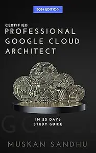 Google Cloud Architect Certification in 20 days: Pass the Professional Google Cloud Architect Exam in 20 Days