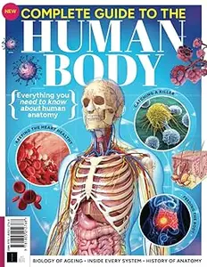 Complete Guide To The Human Body: Everything you need to know about human anatomy