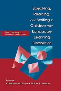 Speaking, Reading, and Writing in Children With Language Learning Disabilities: New Paradigms in Research and Practice