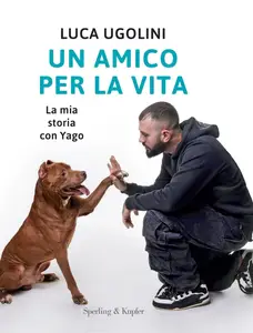 Luca Ugolini - Un amico per la vita. La mia storia con Yago