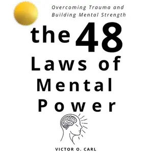 The 48 Laws of Mental Power: Overcoming Trauma and Building Mental Strength [Audiobook]