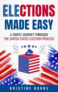 Elections Made Easy: A Simple Journey Through the United States Election Process