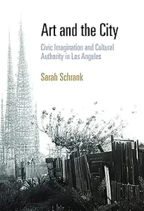 Art and the City: Civic Imagination and Cultural Authority in Los Angeles