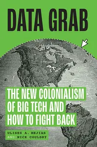 Data Grab: The New Colonialism of Big Tech and How to Fight Back