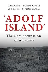 'Adolf Island': The Nazi occupation of Alderney