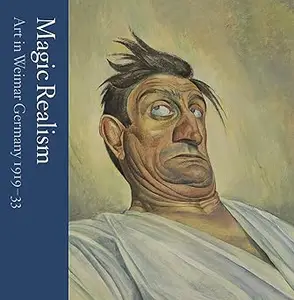 Magic Realism: Art in Weimar Germany 1919–33