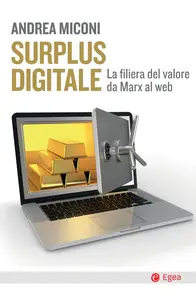 Surplus digitale. La filiera del valore da Marx al web - Andrea Miconi