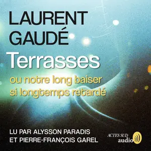 Laurent Gaudé, "Terrasses ou Notre long baiser si longtemps retardé"